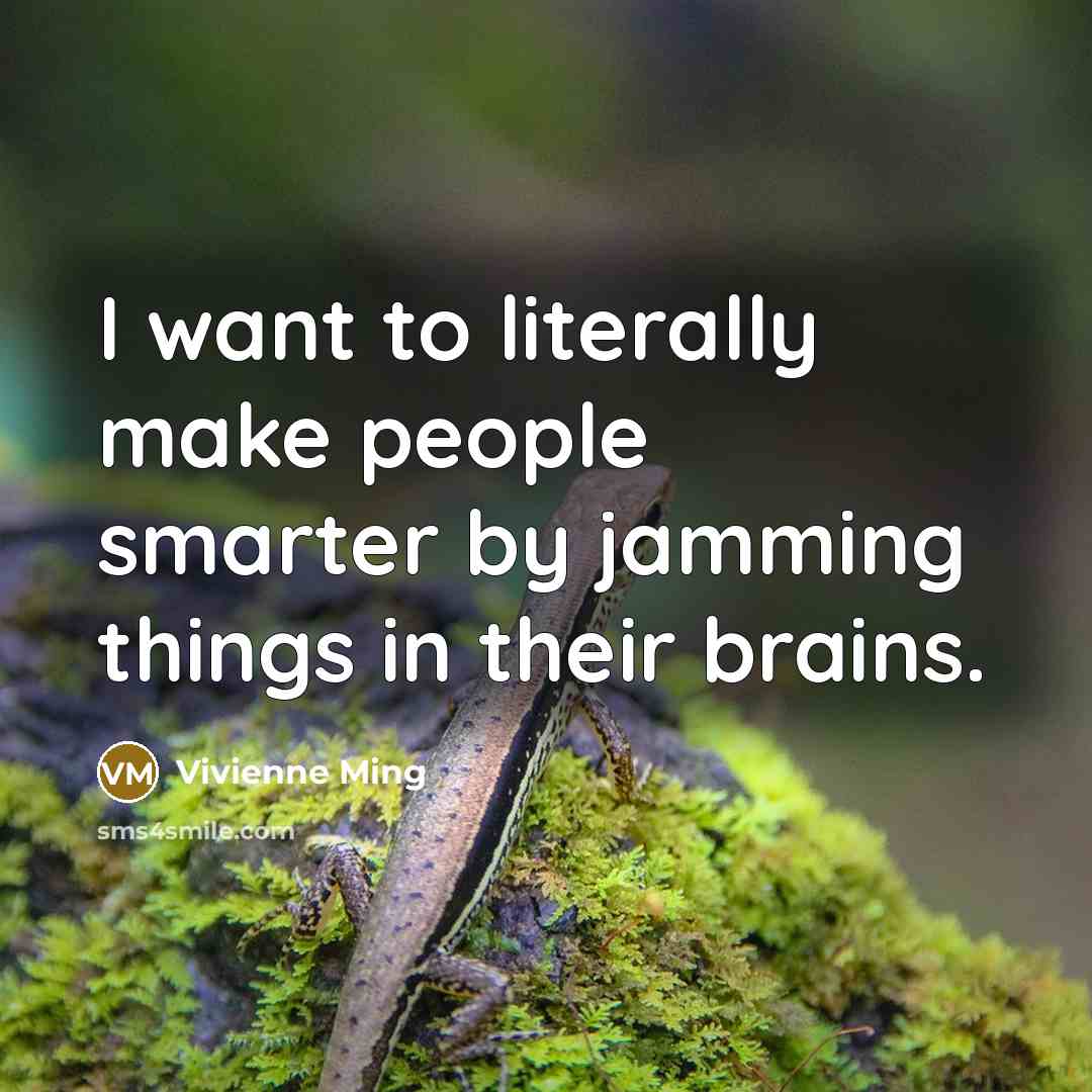 “I want to literally make people smarter by jamming things in their brains.” quote by Vivienne Ming