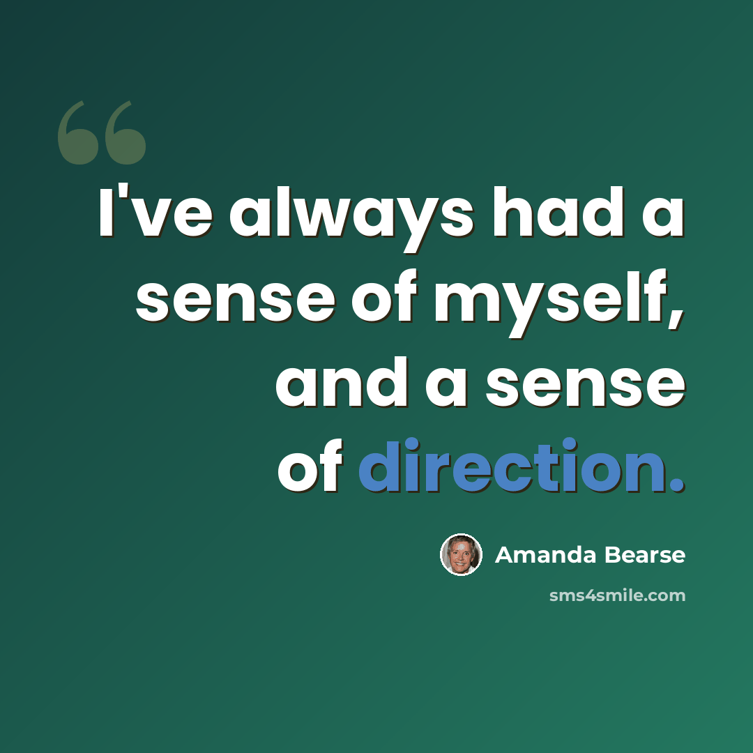 “I've always had a sense of myself, and a sense of direction.” quote by Amanda Bearse