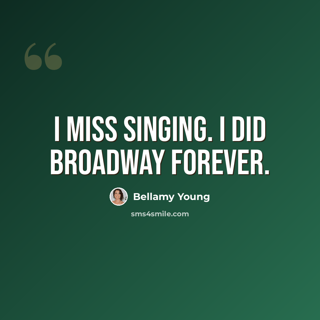 “I miss singing. I did Broadway forever.” quote by Bellamy Young