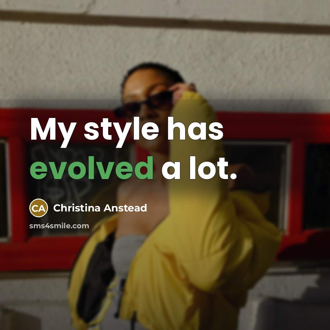 “My style has evolved a lot.” quote by Christina Anstead