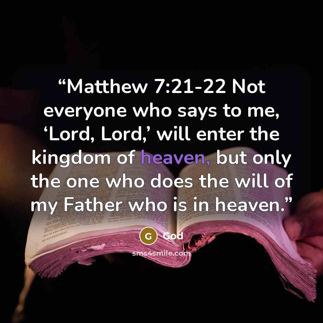 “Matthew 7:21-22 Not everyone who says to me, ‘Lord, Lord,’ will enter the kingdom of heaven, but only the one who does the will of my Father who is in heaven.” quote by God