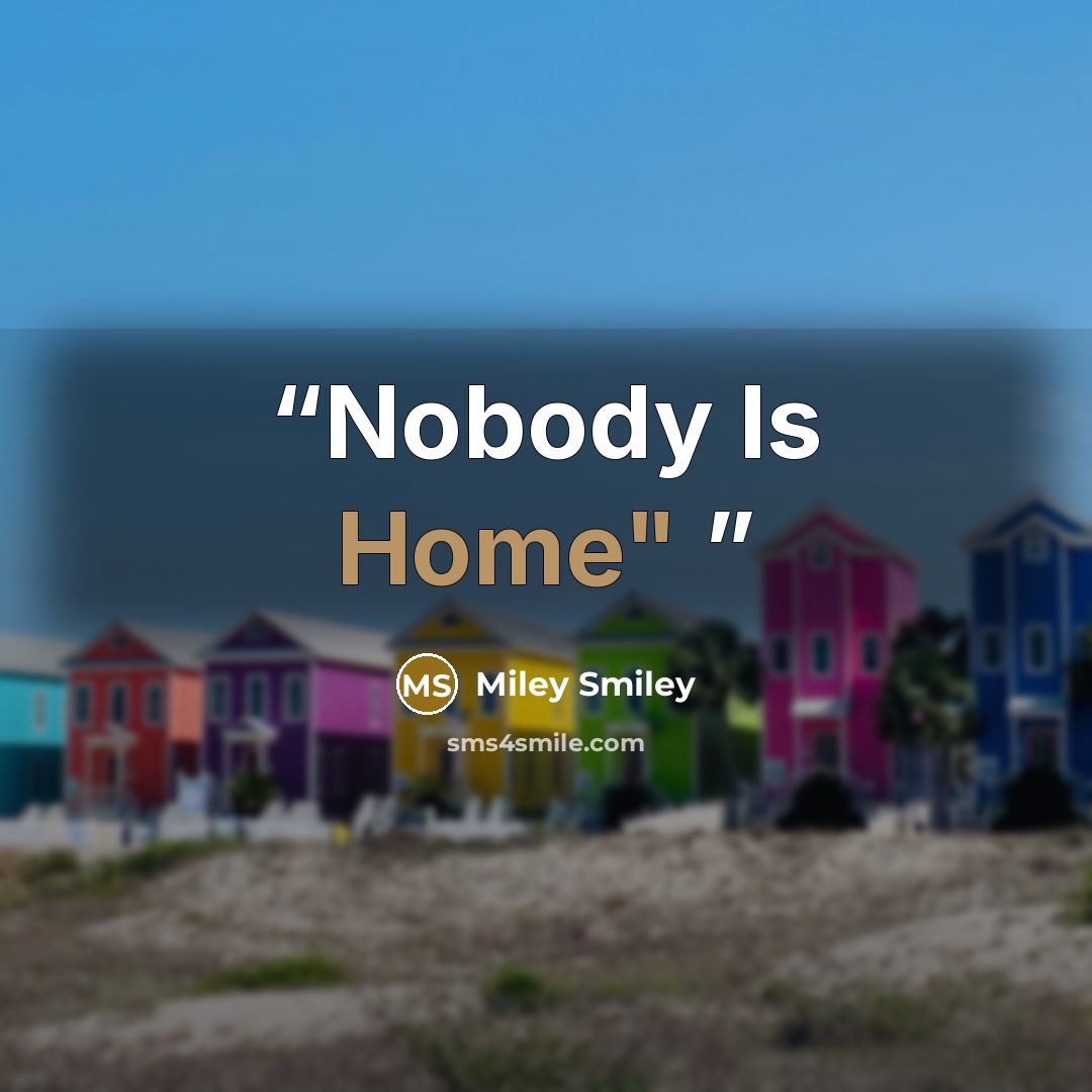 “Nobody Is Home"” quote by Miley Smiley