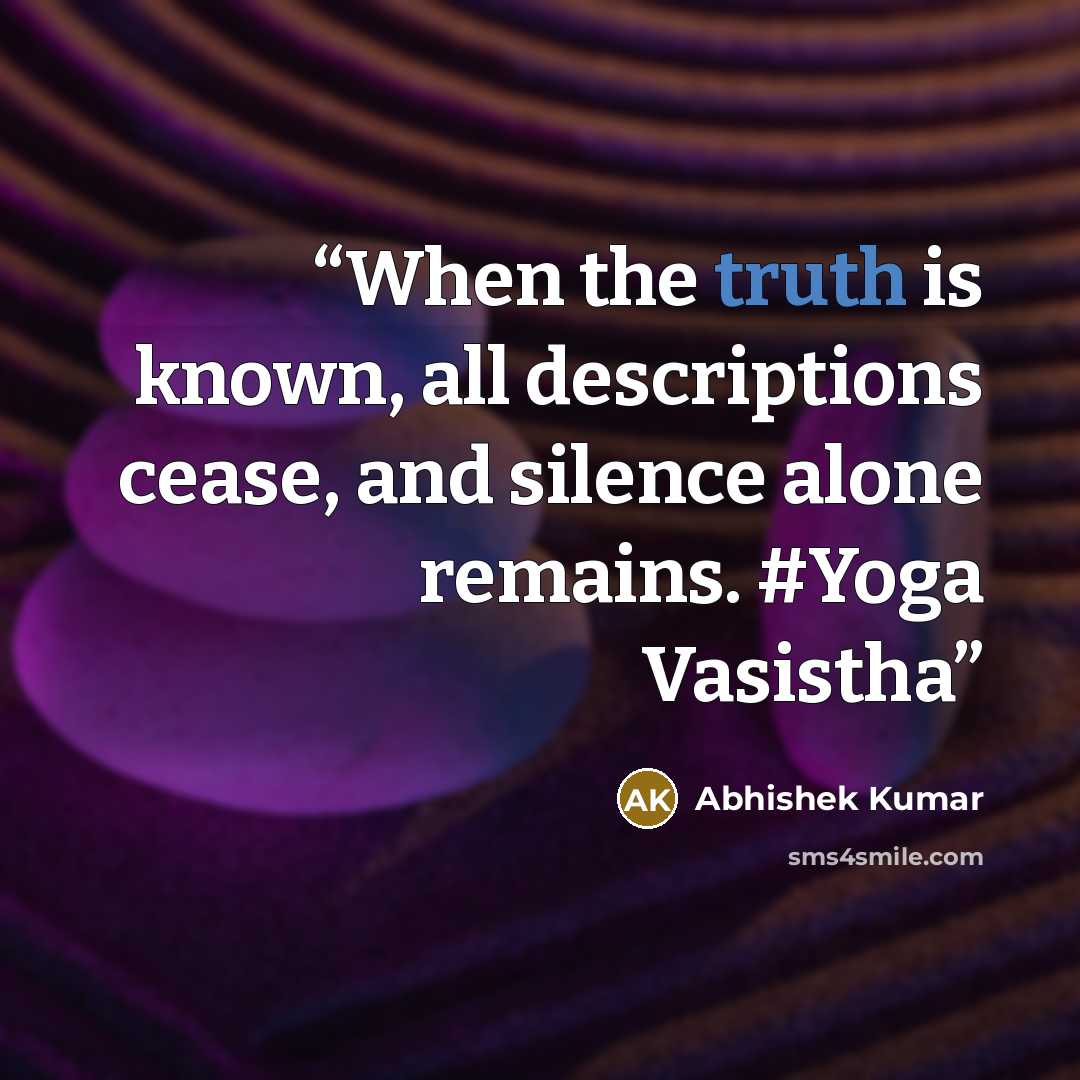 “When the truth is known, all descriptions cease, and silence alone remains. #Yoga Vasistha” quote by Abhishek Kumar