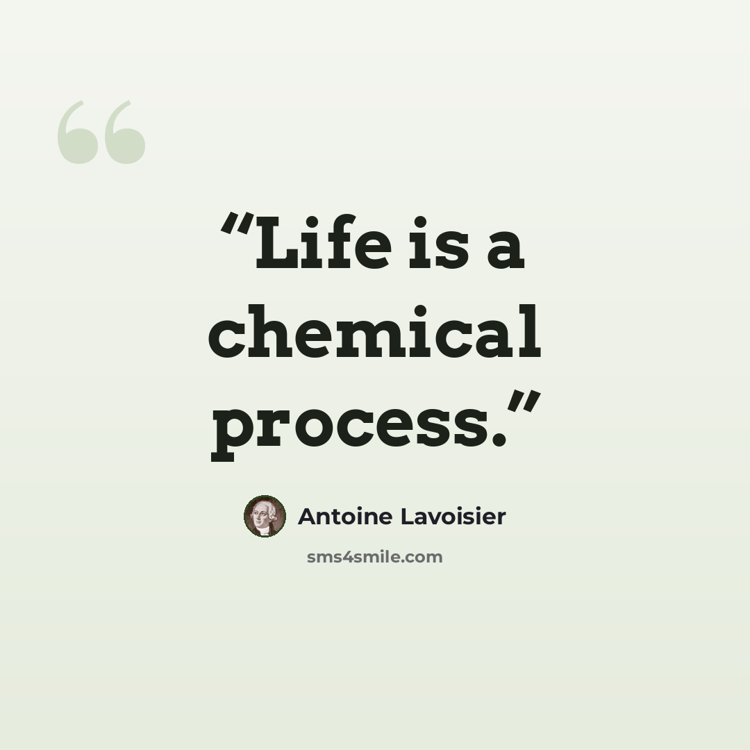 “Life is a chemical process.” quote by Antoine Lavoisier
