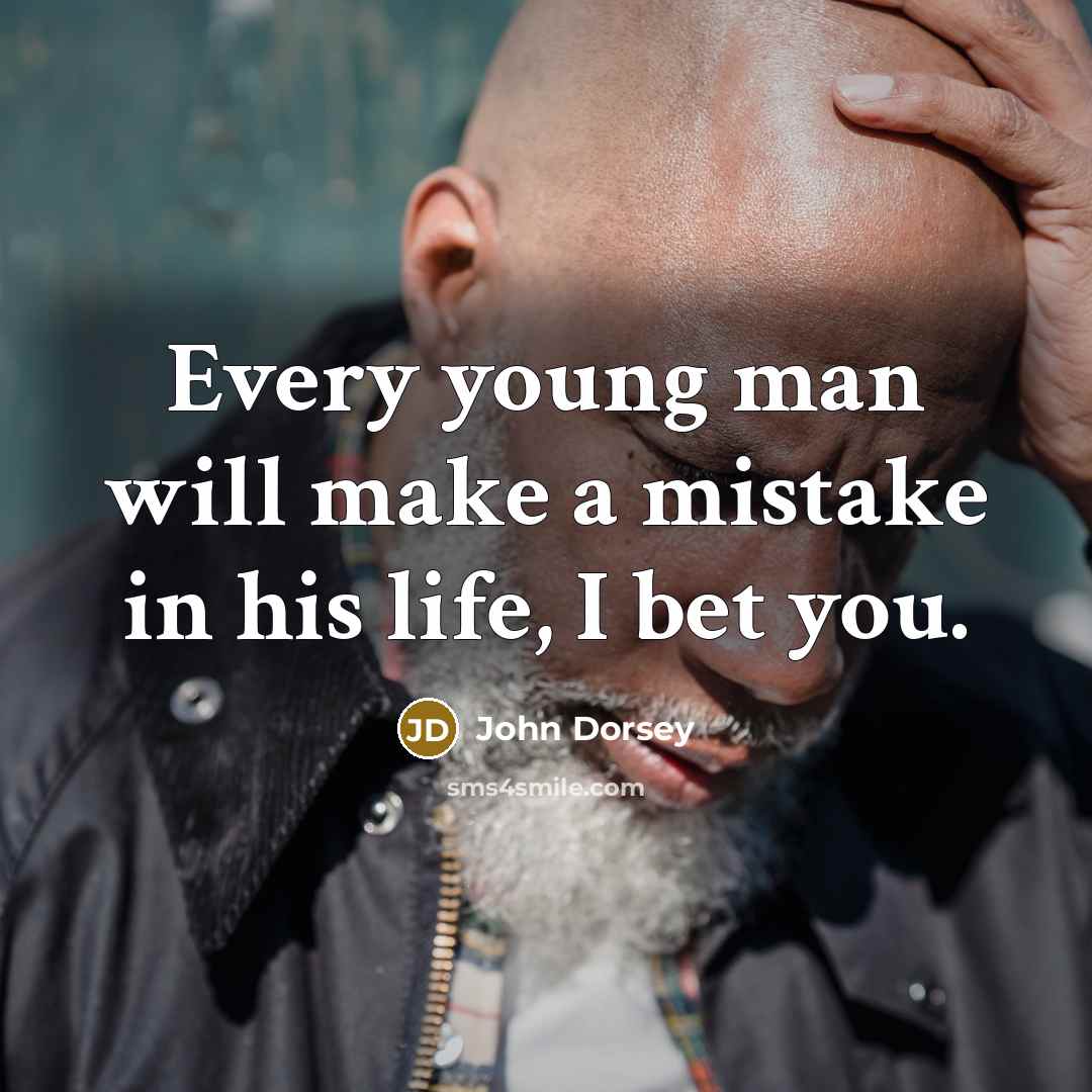 “Every young man will make a mistake in his life, I bet you.” quote by John Dorsey