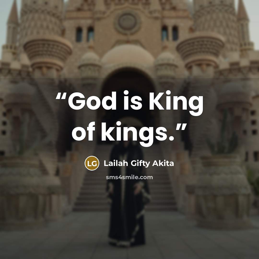 “God is King of kings.” quote by Lailah Gifty Akita