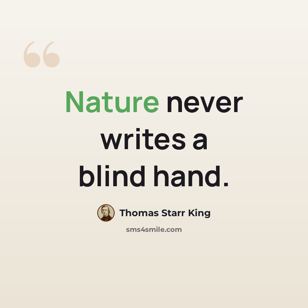“Nature never writes a blind hand.” quote by Thomas Starr King