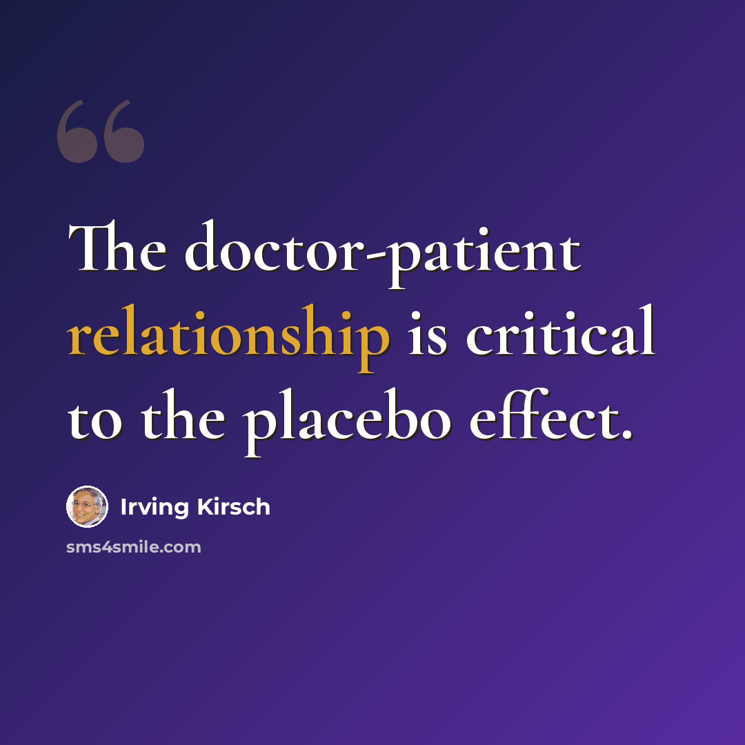 “The doctor-patient relationship is critical to the placebo effect.” quote by Irving Kirsch