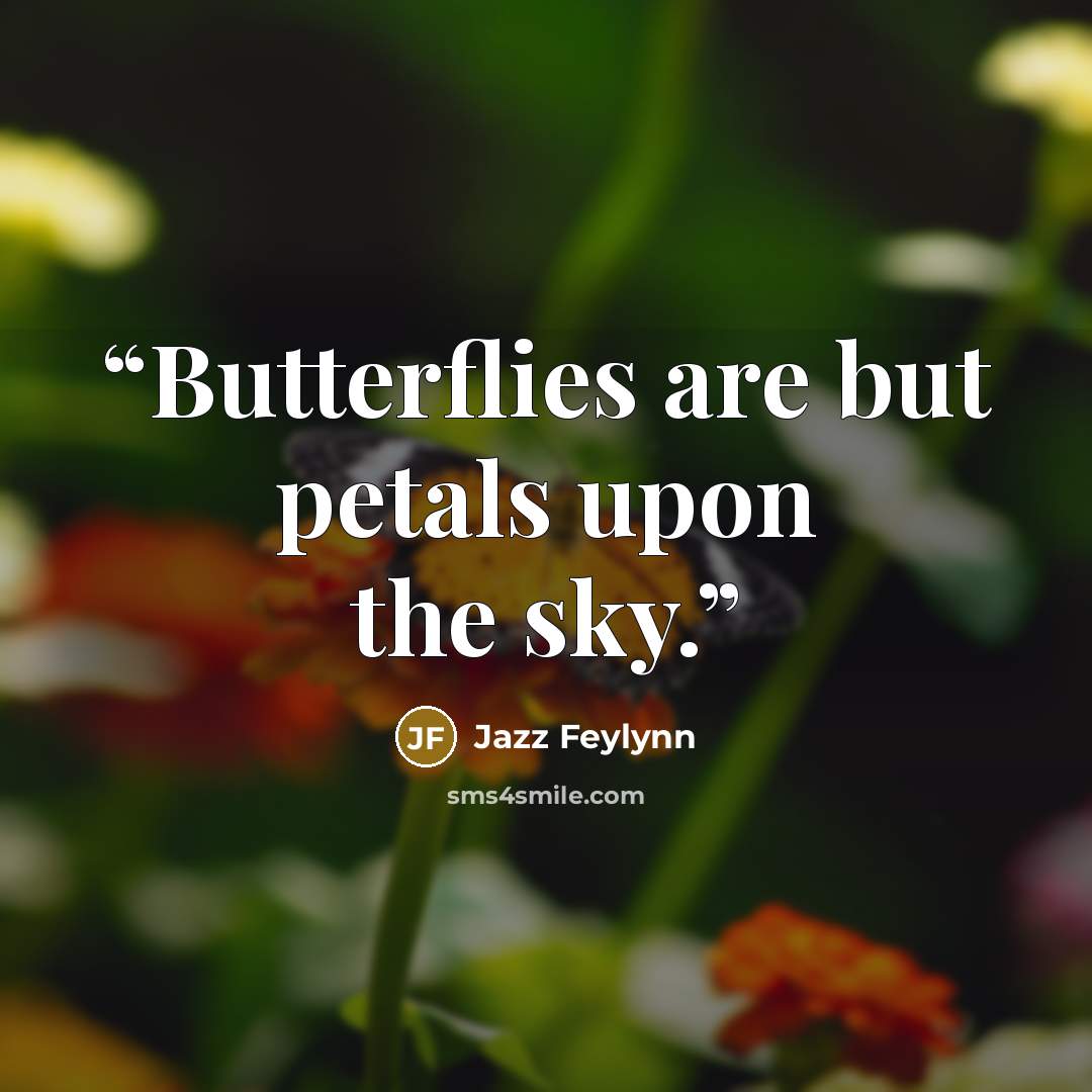 “Butterflies are but petals upon the sky.” quote by Jazz Feylynn