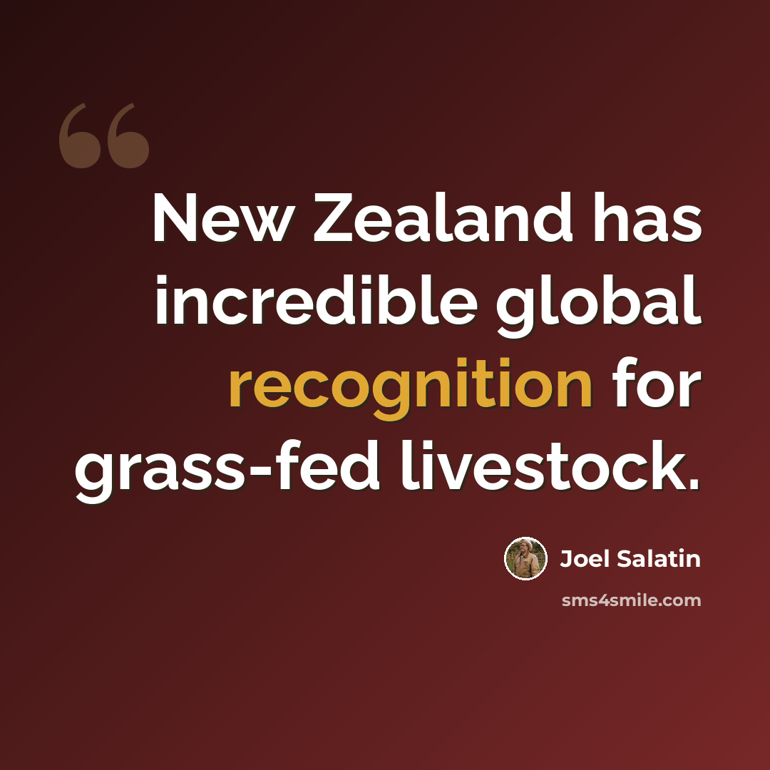 “New Zealand has incredible global recognition for grass-fed livestock.” quote by Joel Salatin