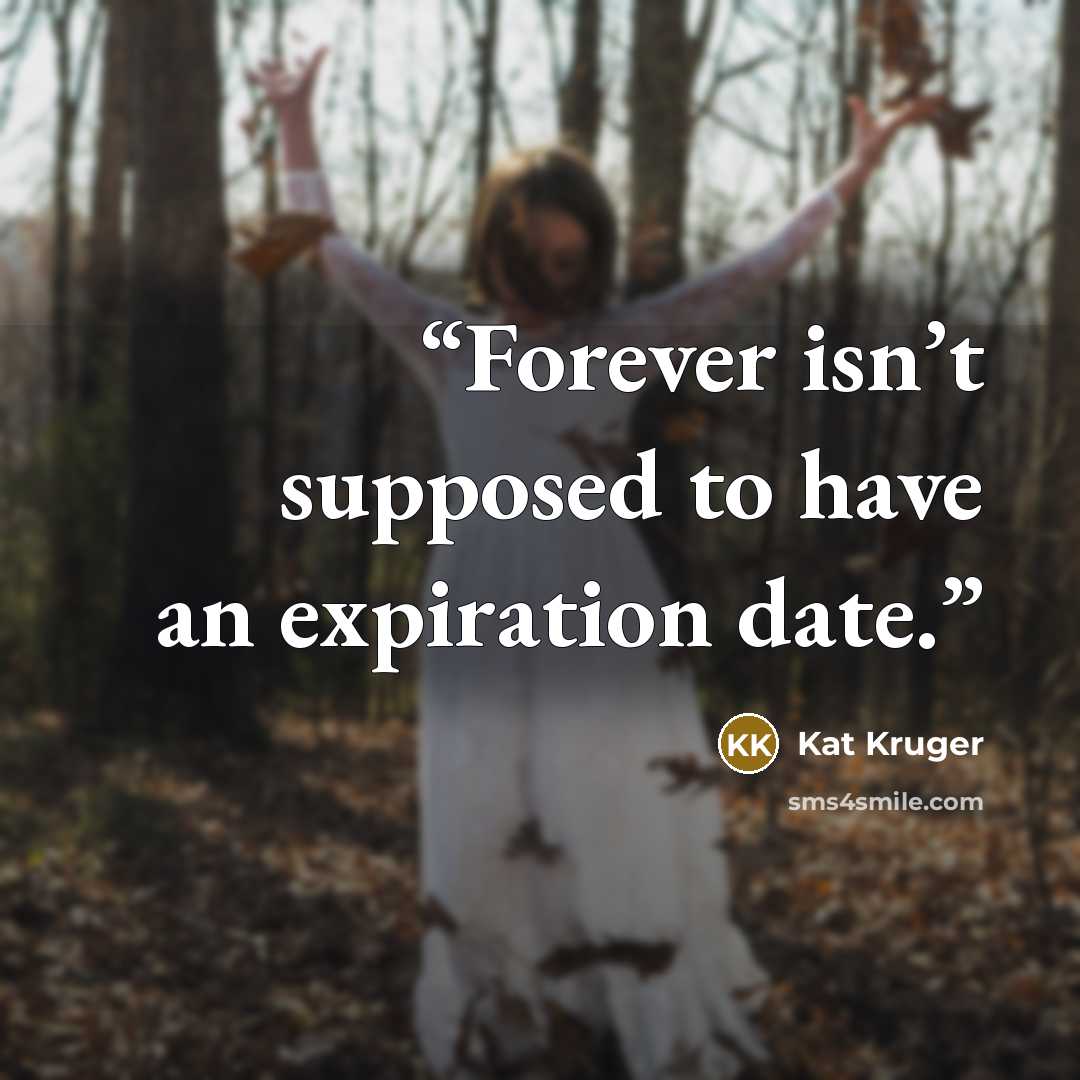 “Forever isn’t supposed to have an expiration date.” quote by Kat Kruger