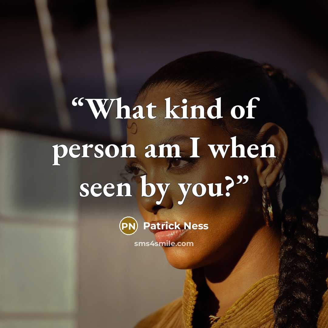“What kind of person am I when seen by you?” quote by Patrick Ness