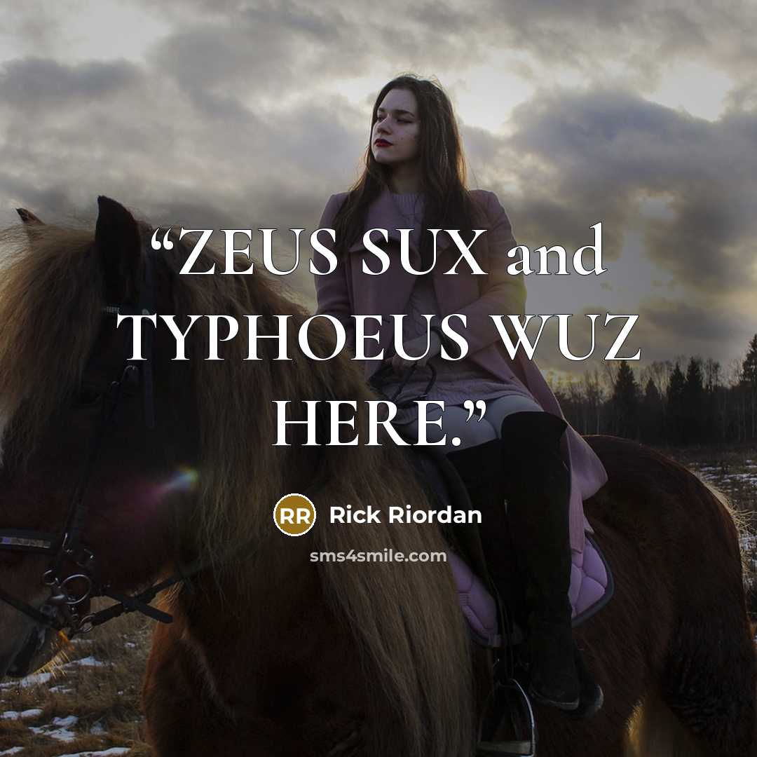 “ZEUS SUX and TYPHOEUS WUZ HERE.” quote by Rick Riordan