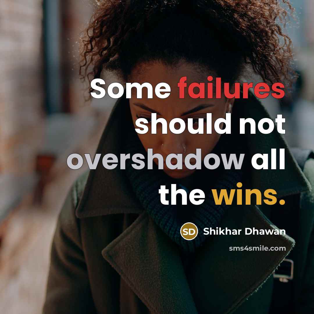 “Some failures should not overshadow all the wins.” quote by Shikhar Dhawan