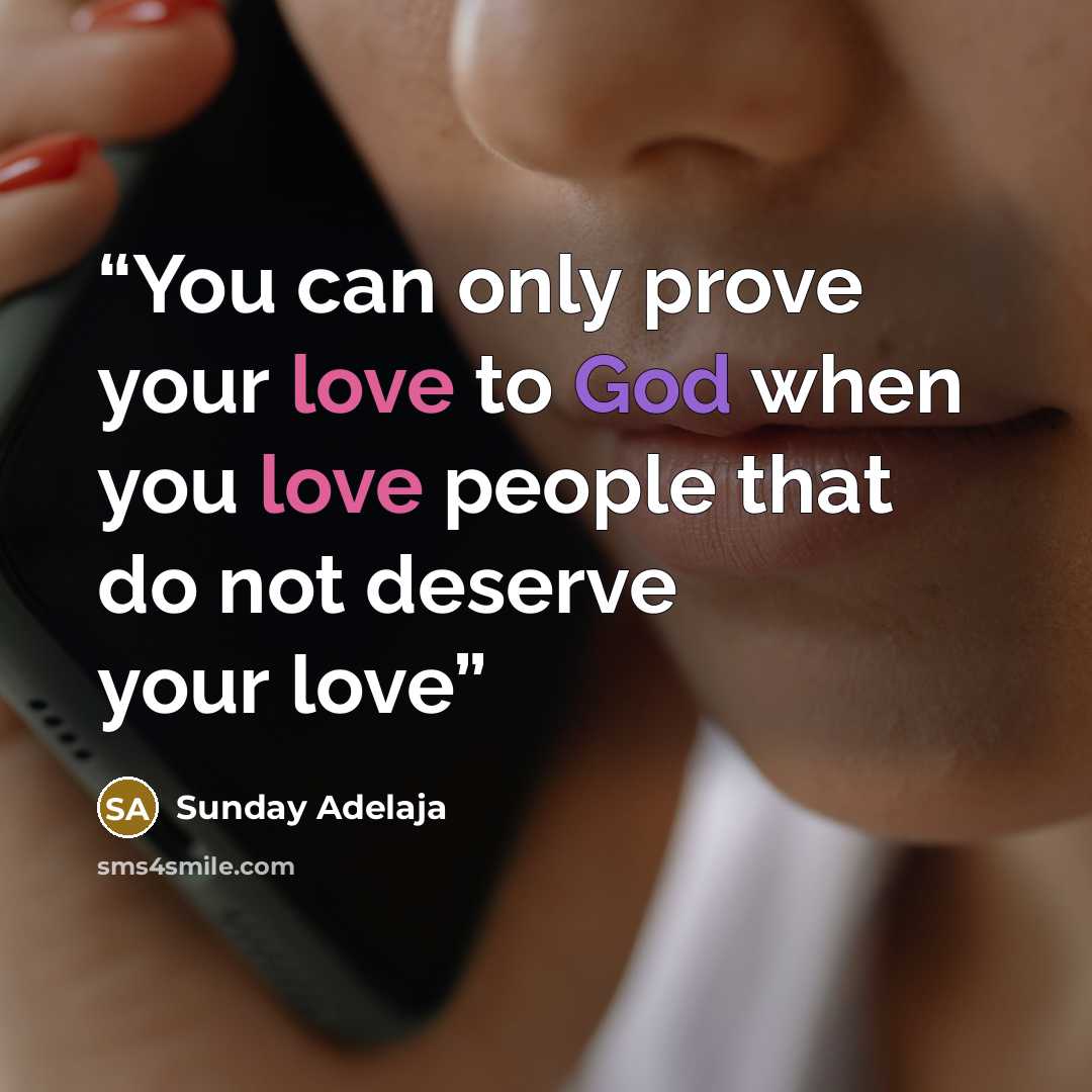 “You can only prove your love to God when you love people that do not deserve your love” quote by Sunday Adelaja