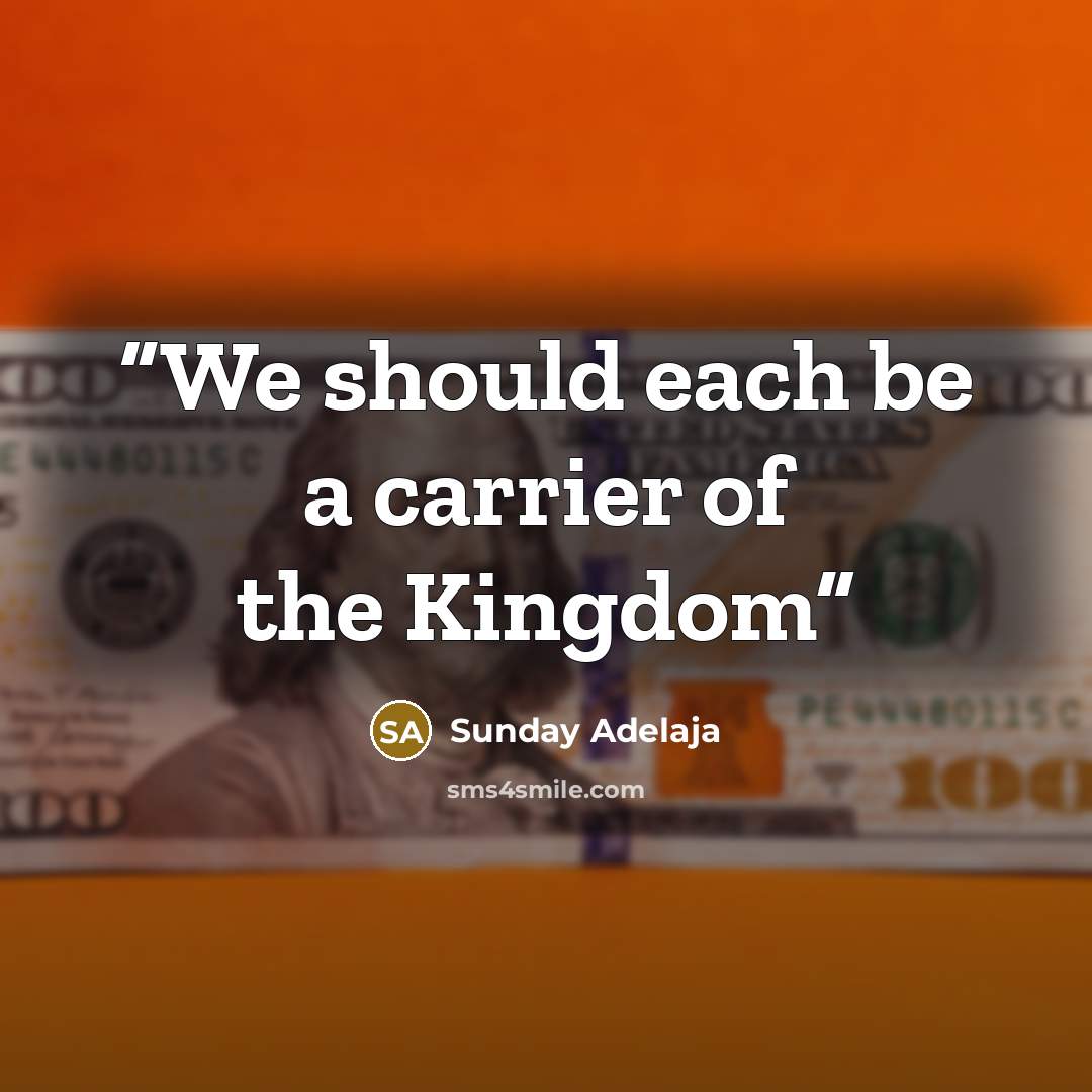 “We should each be a carrier of the Kingdom” quote by Sunday Adelaja