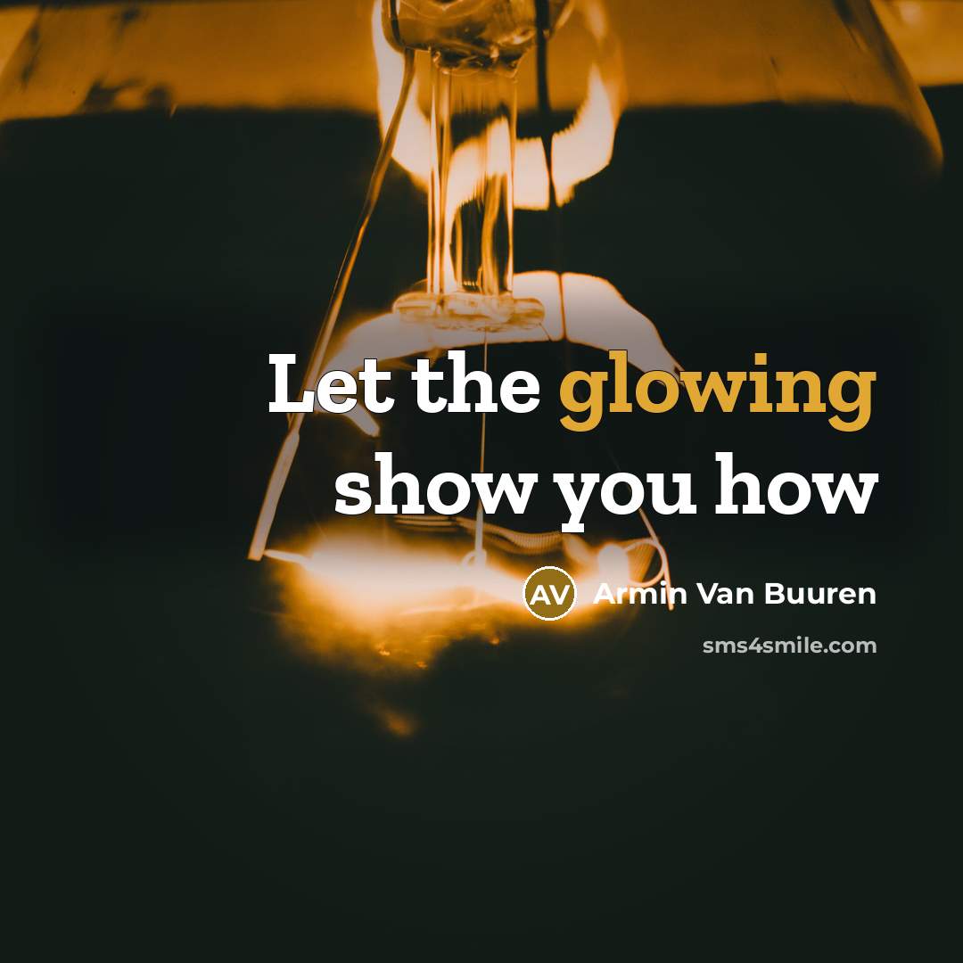 “Let the glowing show you how” quote by Armin Van Buuren