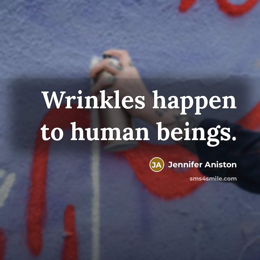“Wrinkles happen to human beings.” quote by Jennifer Aniston