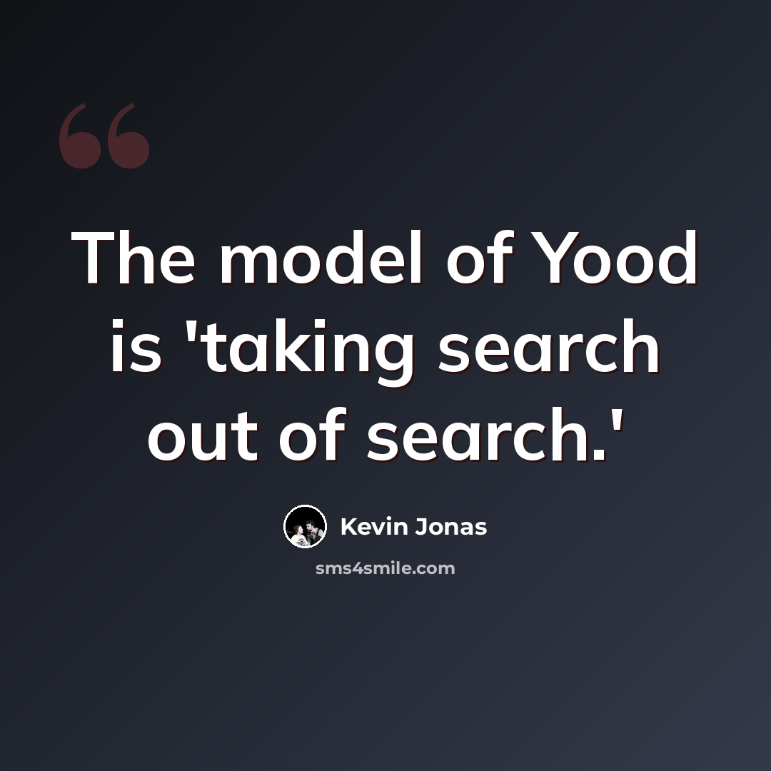 “The model of Yood is 'taking search out of search.'” quote by Kevin Jonas