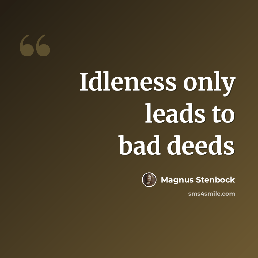 “Idleness only leads to bad deeds” quote by Magnus Stenbock