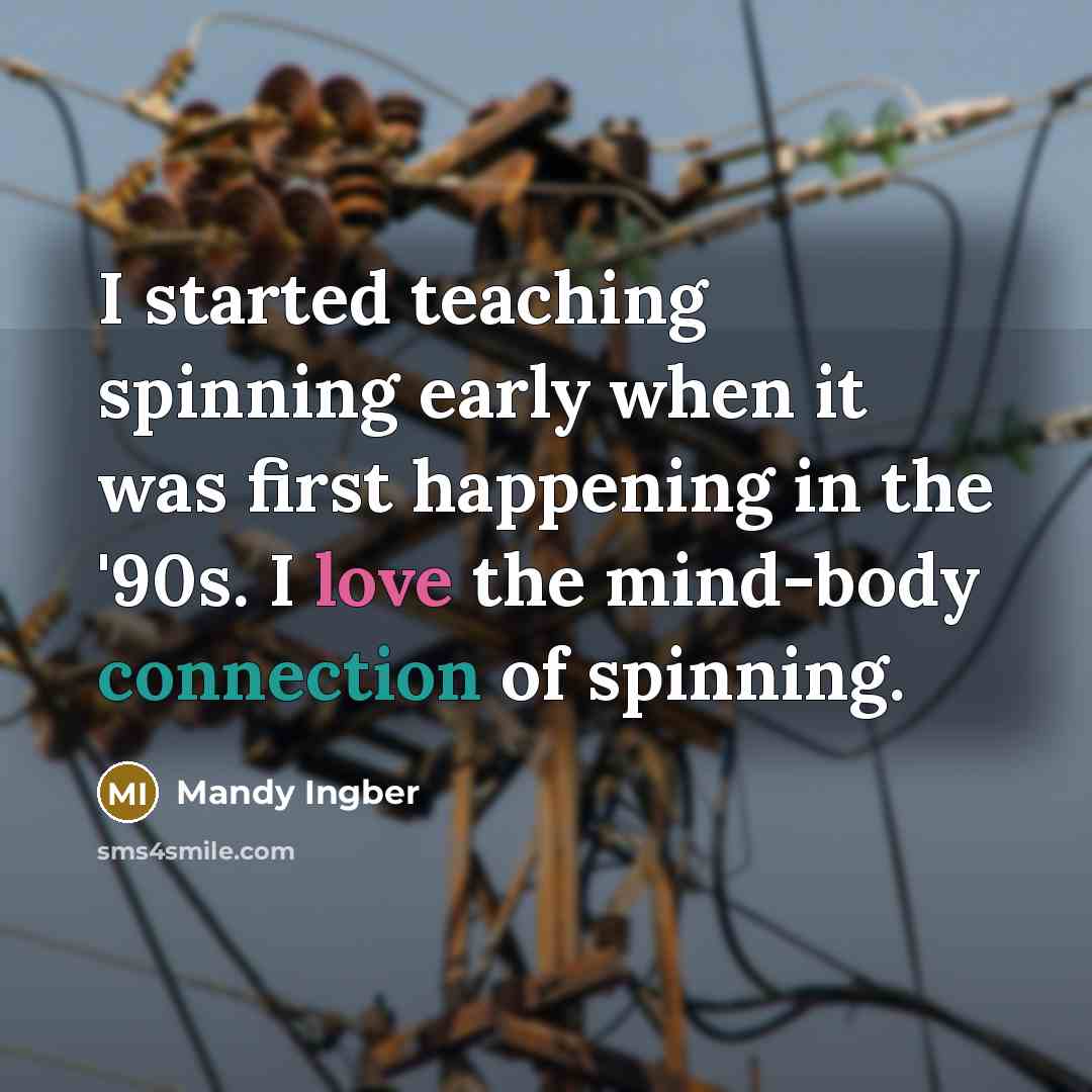 “I started teaching spinning early when it was first happening in the '90s. I love the mind-body connection of spinning.” quote by Mandy Ingber