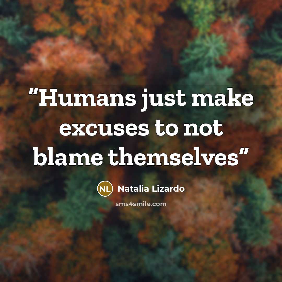 “Humans just make excuses to not blame themselves” quote by Natalia Lizardo