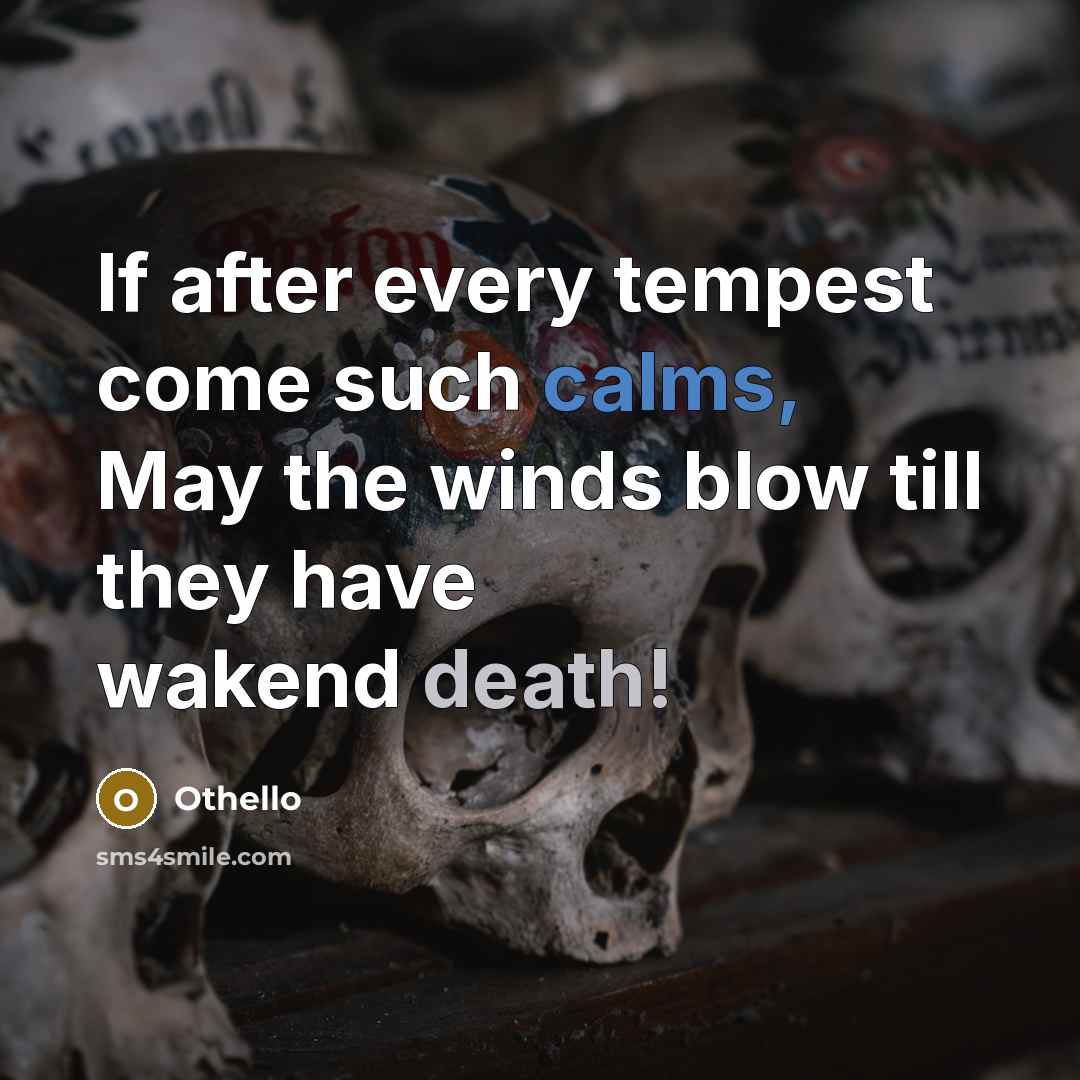 “If after every tempest come such calms, May the winds blow till they have wakend death!” quote by Othello