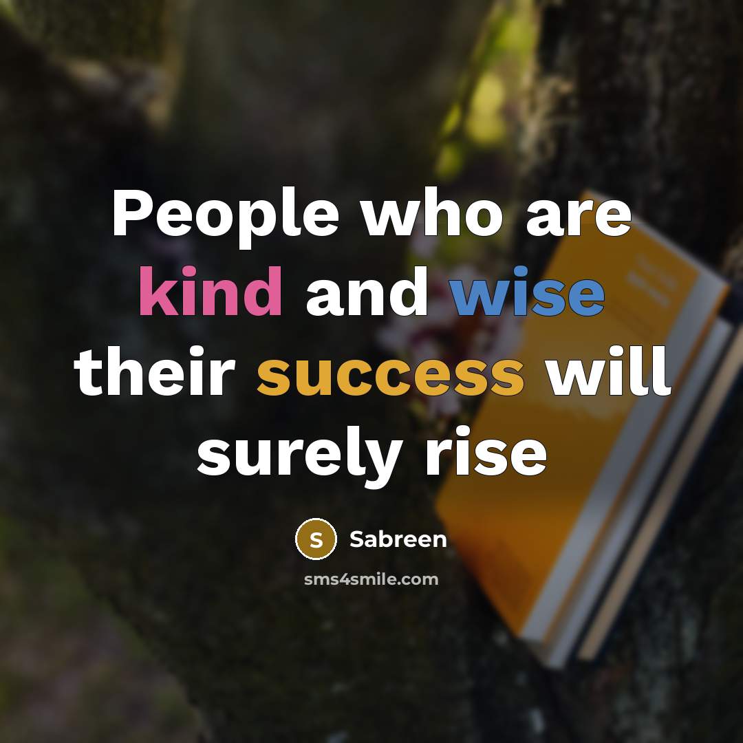 “People who are kind and wise their success will surely rise” quote by Sabreen
