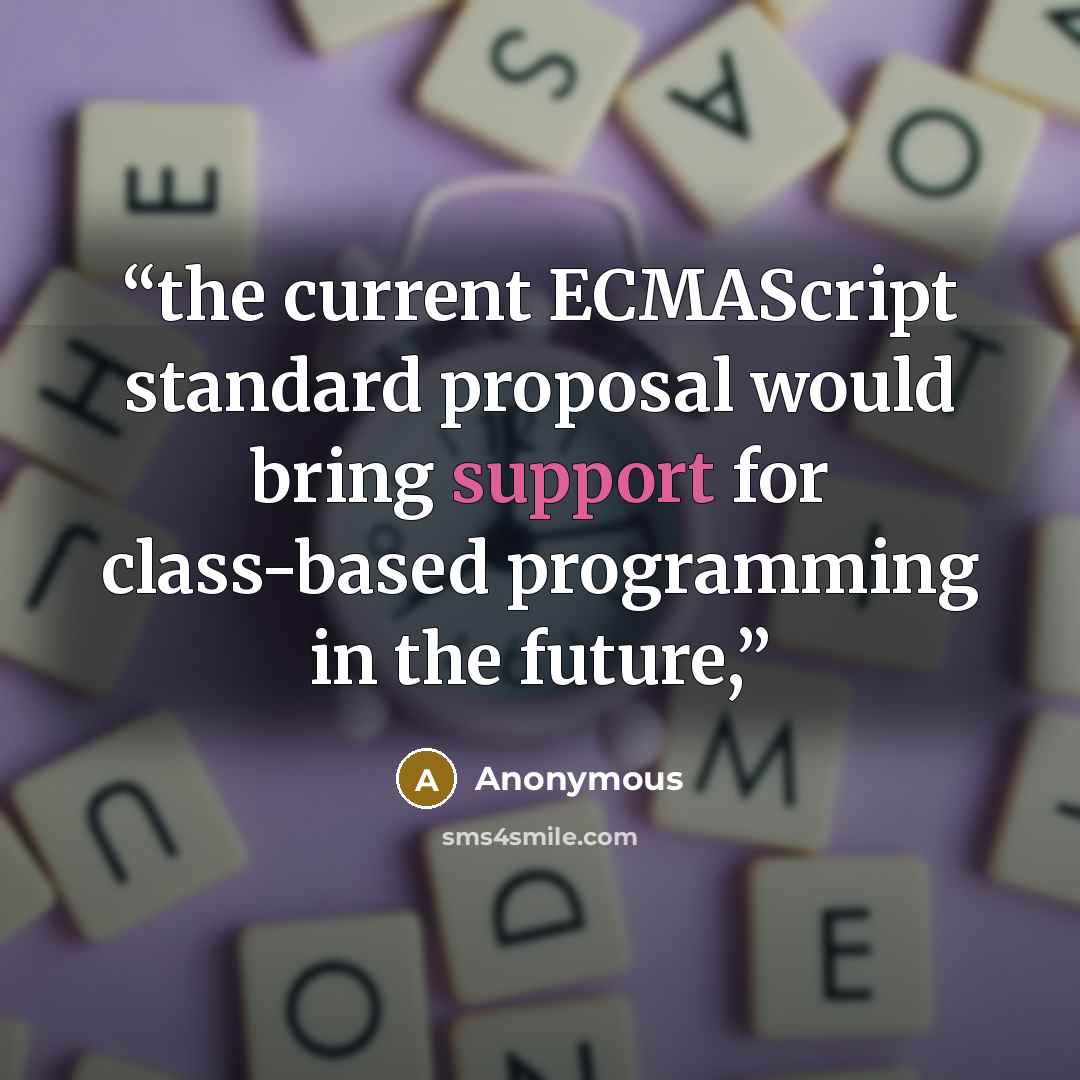 “the current ECMAScript standard proposal would bring support for class-based programming in the future,” quote by Anonymous