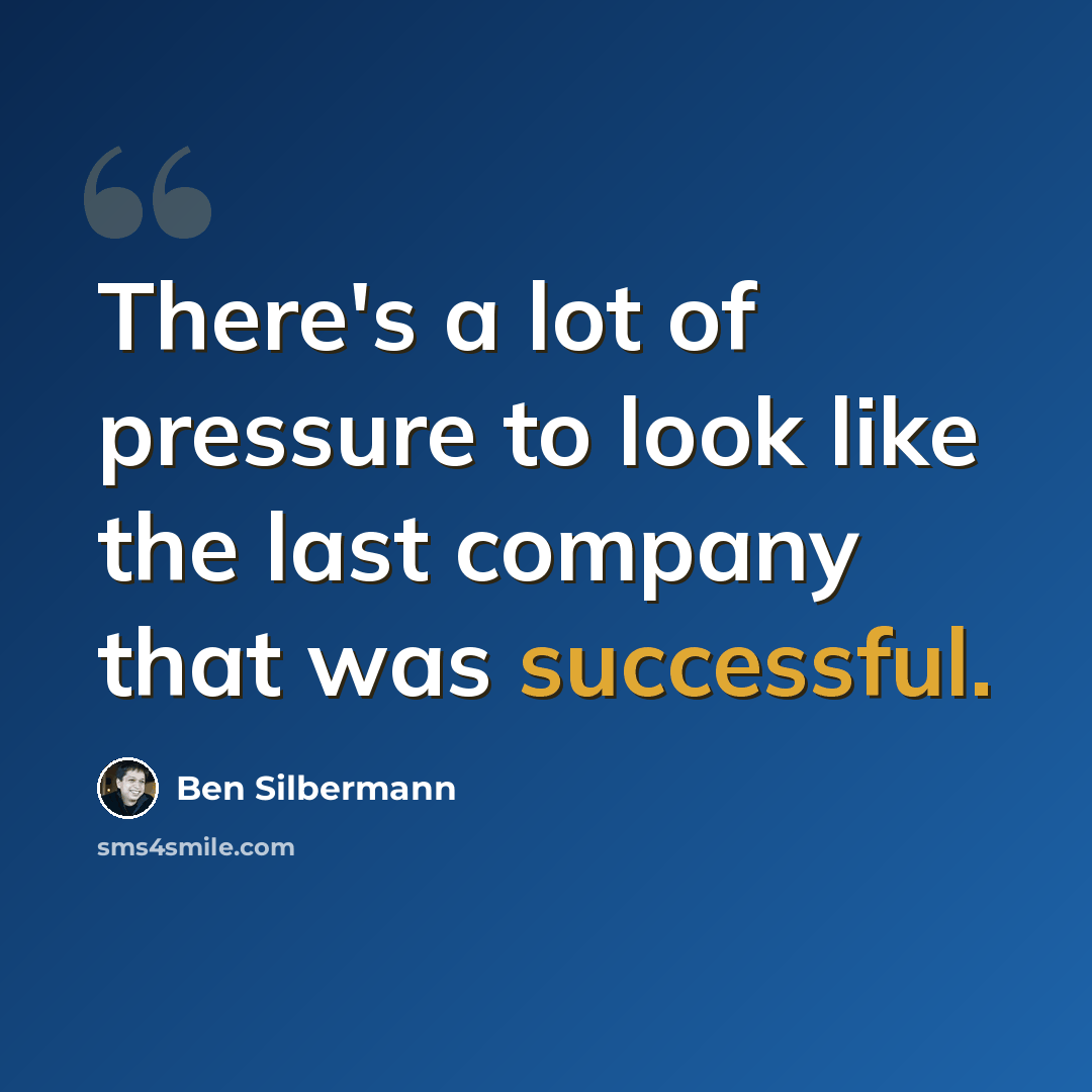 “There's a lot of pressure to look like the last company that was successful.” quote by Ben Silbermann