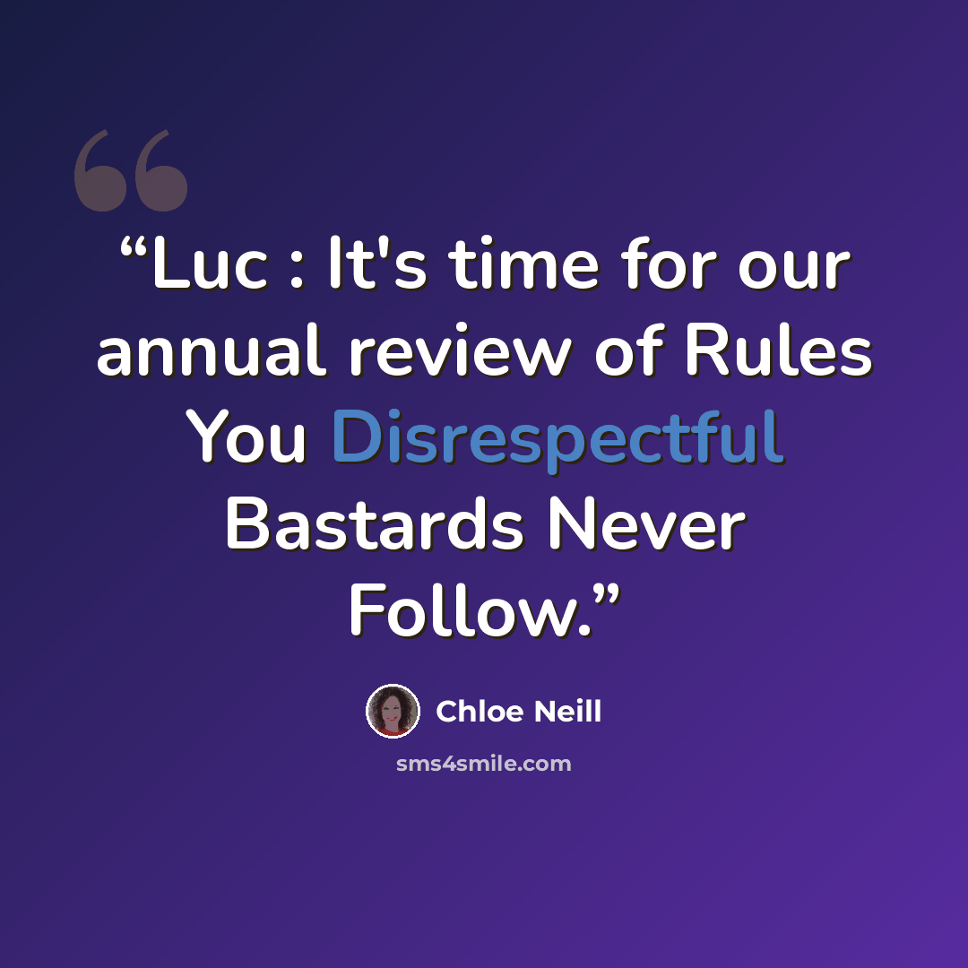 “Luc : It's time for our annual review of Rules You Disrespectful Bastards Never Follow.” quote by Chloe Neill