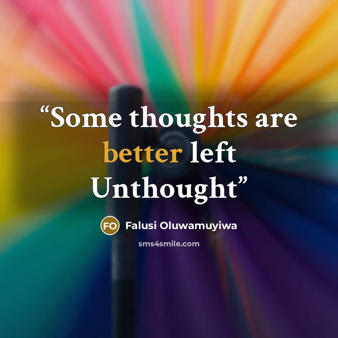 “Some thoughts are better left Unthought” quote by Falusi Oluwamuyiwa
