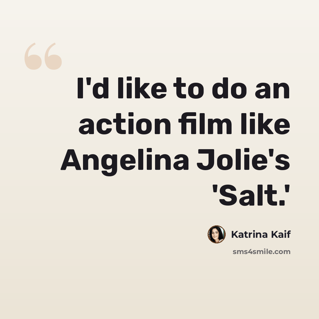 “I'd like to do an action film like Angelina Jolie's 'Salt.'” quote by Katrina Kaif