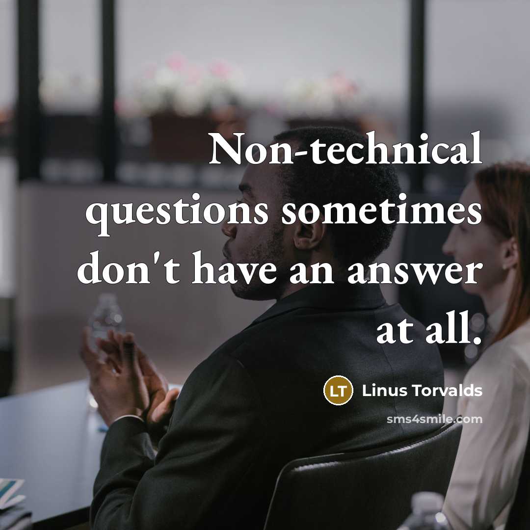 “Non-technical questions sometimes don't have an answer at all.” quote by Linus Torvalds