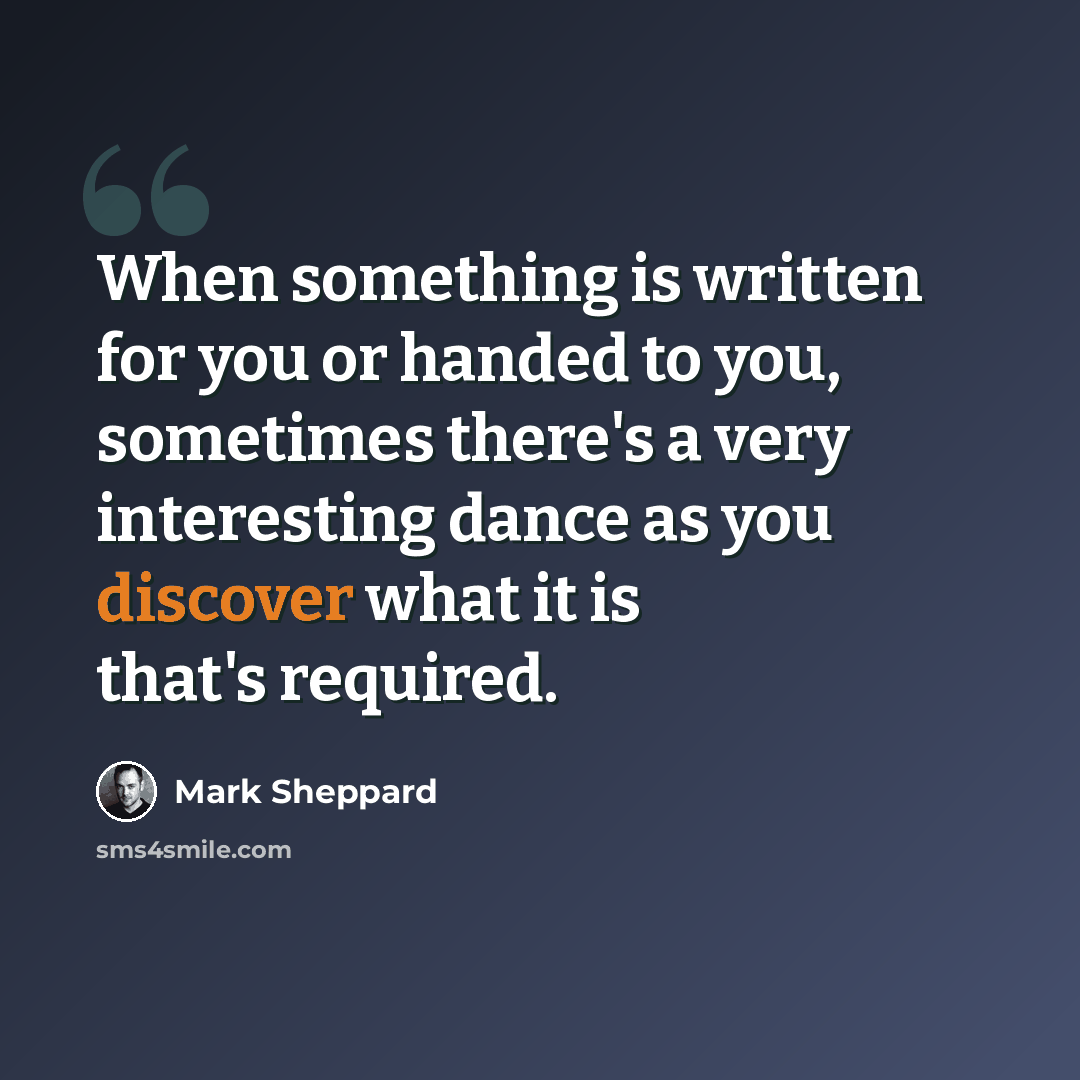 “When something is written for you or handed to you, sometimes there's a very interesting dance as you discover what it is that's required.” quote by Mark Sheppard