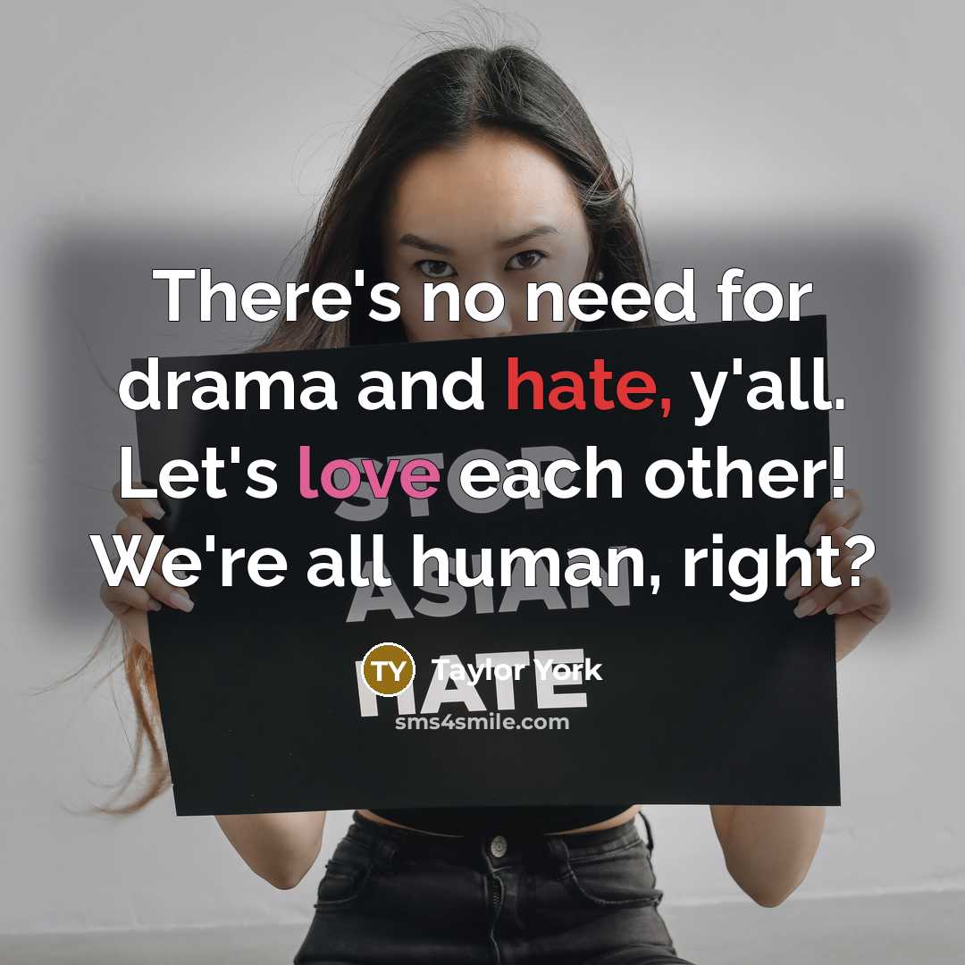 “There's no need for drama and hate, y'all. Let's love each other! We're all human, right?” quote by Taylor York