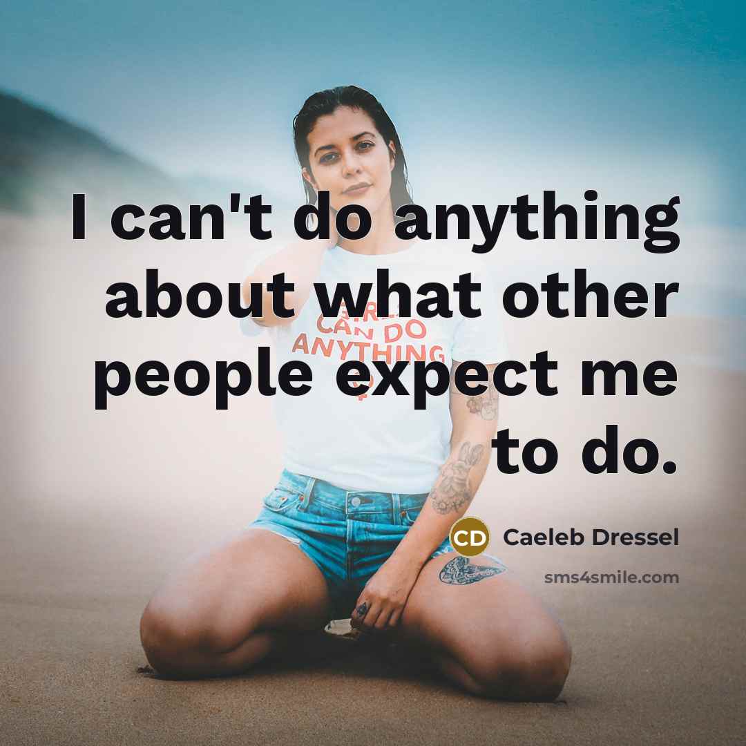 “I can't do anything about what other people expect me to do.” quote by Caeleb Dressel
