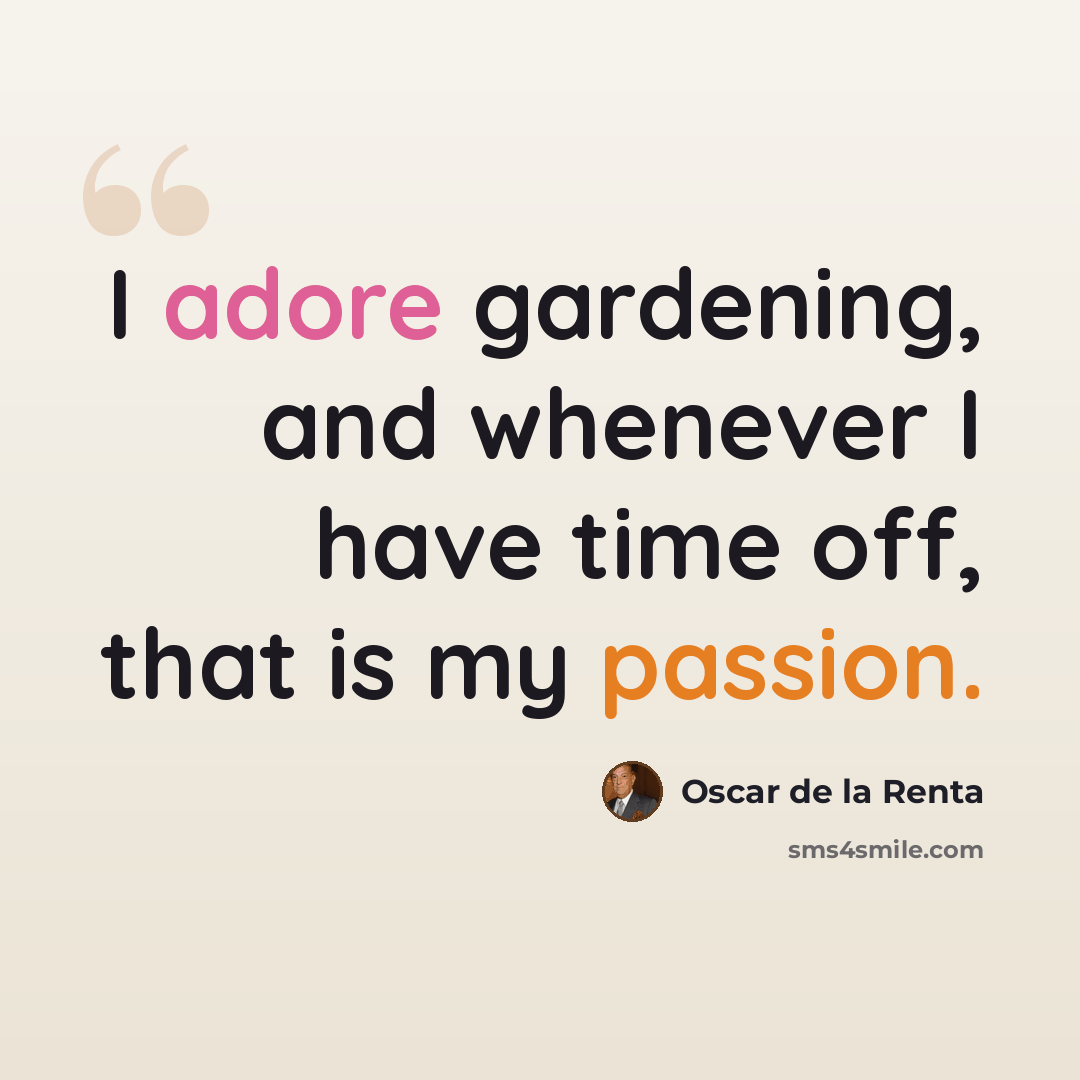 “I adore gardening, and whenever I have time off, that is my passion.” quote by Oscar de la Renta