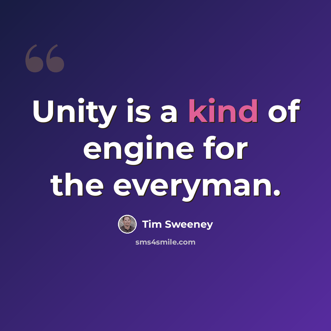 “Unity is a kind of engine for the everyman.” quote by Tim Sweeney