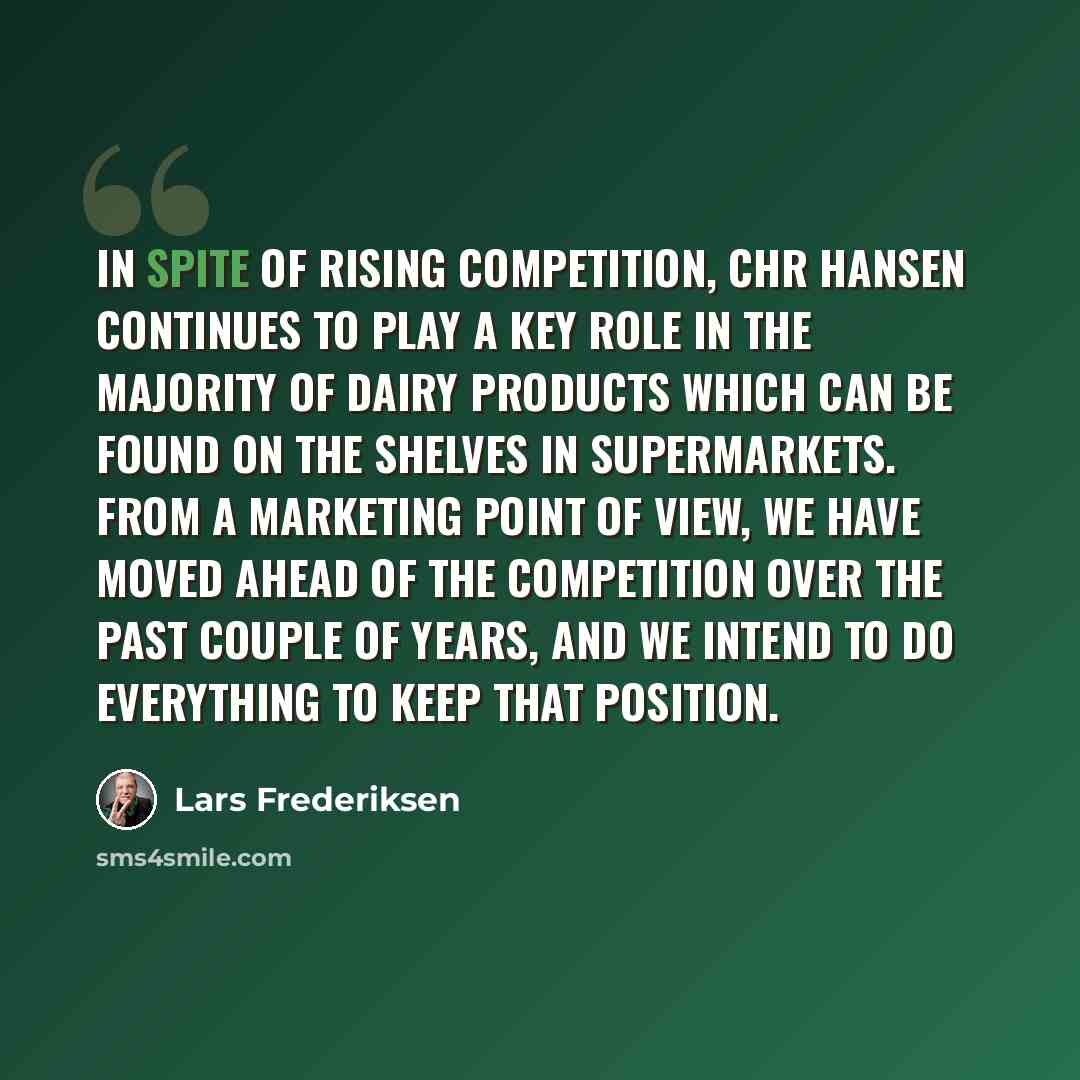 “In spite of rising competition, Chr Hansen continues to play a key role in the majority of dairy products which can be found on the shelves in supermarkets. From a marketing point of view, we have moved ahead of the competition over the past couple of years, and we intend to do everything to keep…” quote by Lars Frederiksen