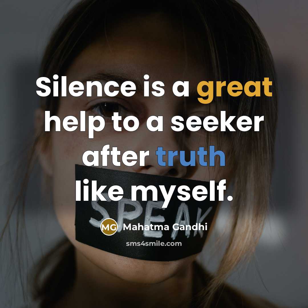 “Silence is a great help to a seeker after truth like myself.” quote by Mahatma Gandhi