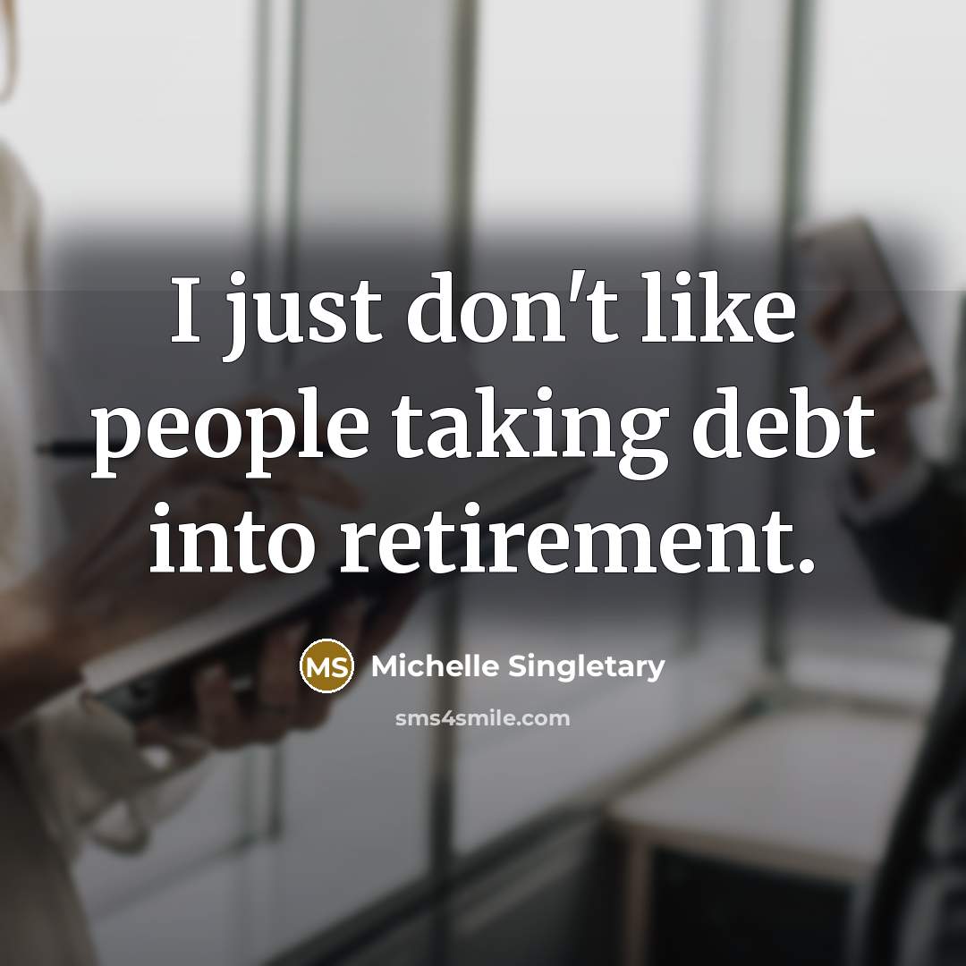 “I just don't like people taking debt into retirement.” quote by Michelle Singletary