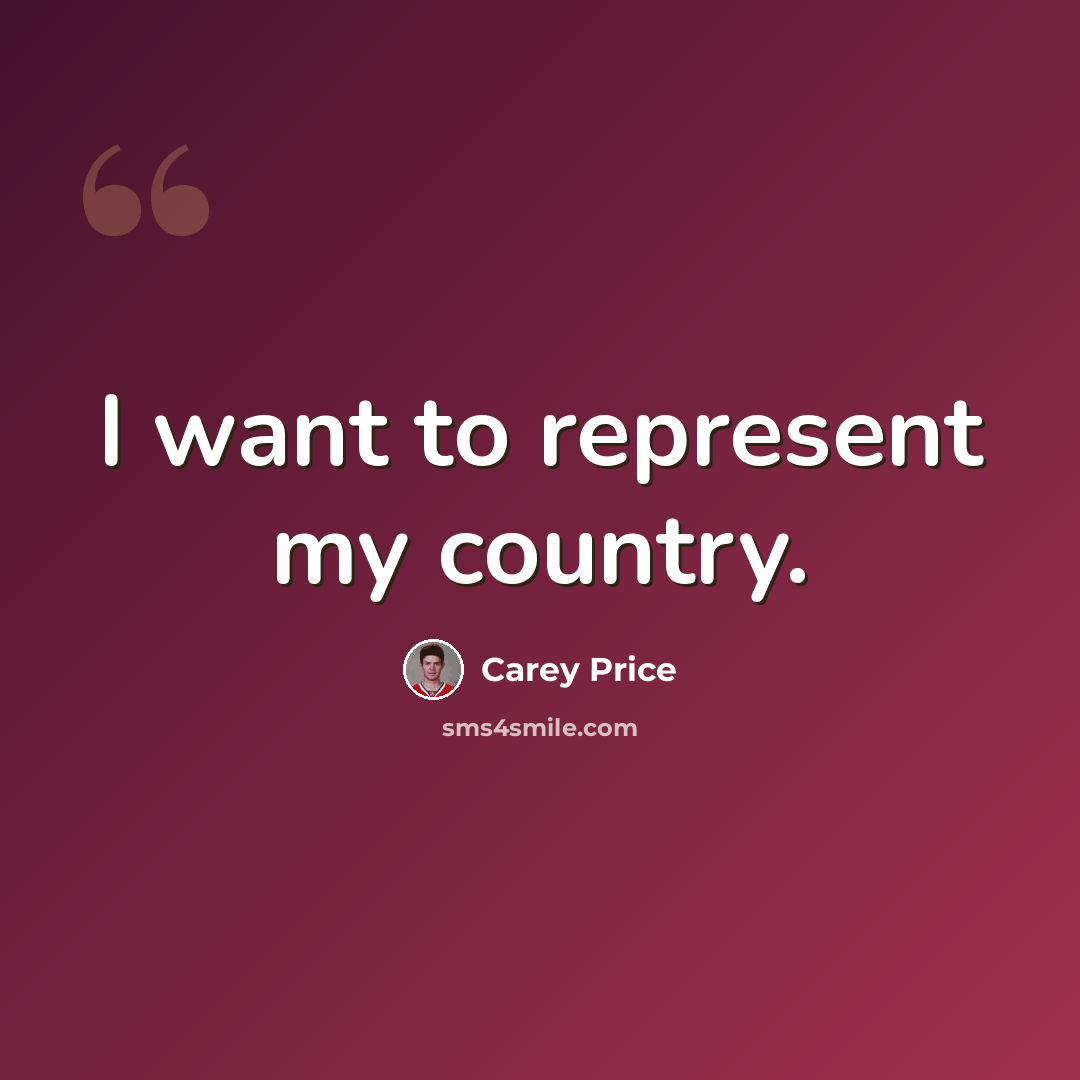 “I want to represent my country.” quote by Carey Price