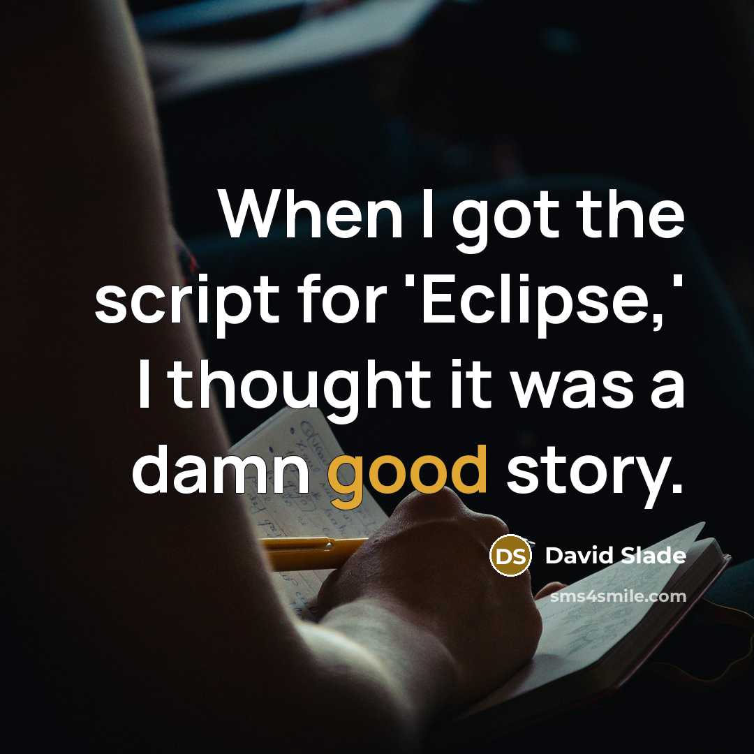 “When I got the script for 'Eclipse,' I thought it was a damn good story.” quote by David Slade