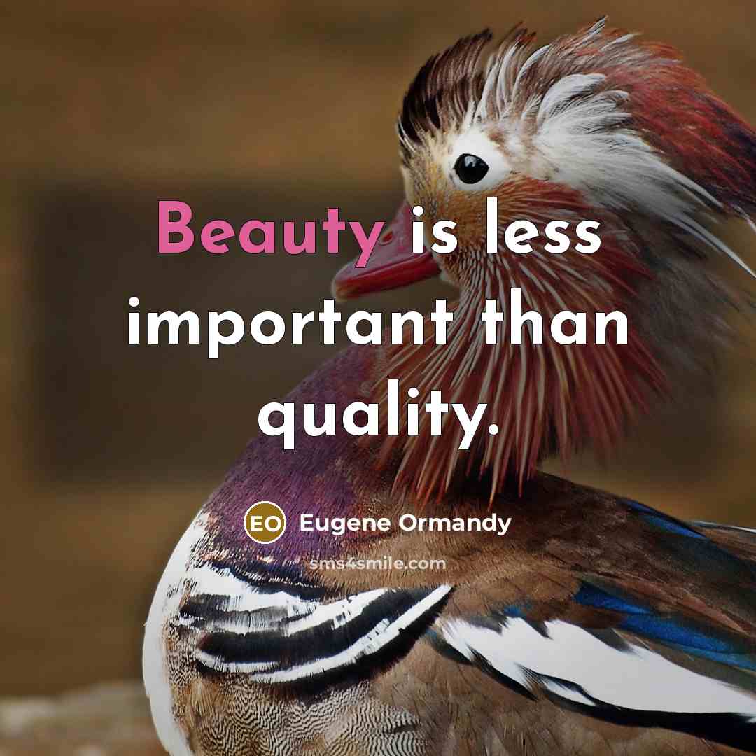 “Beauty is less important than quality.” quote by Eugene Ormandy
