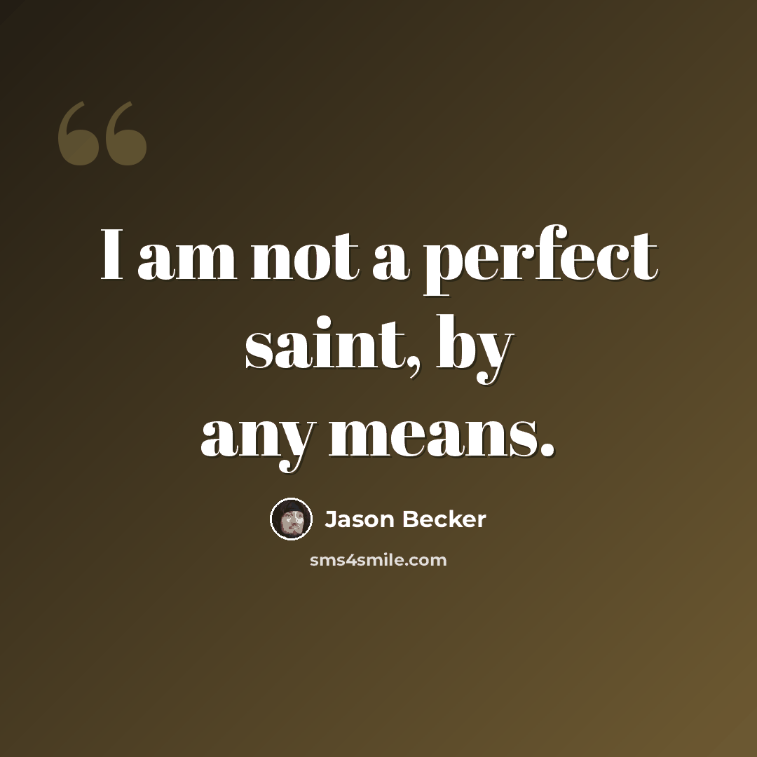“I am not a perfect saint, by any means.” quote by Jason Becker