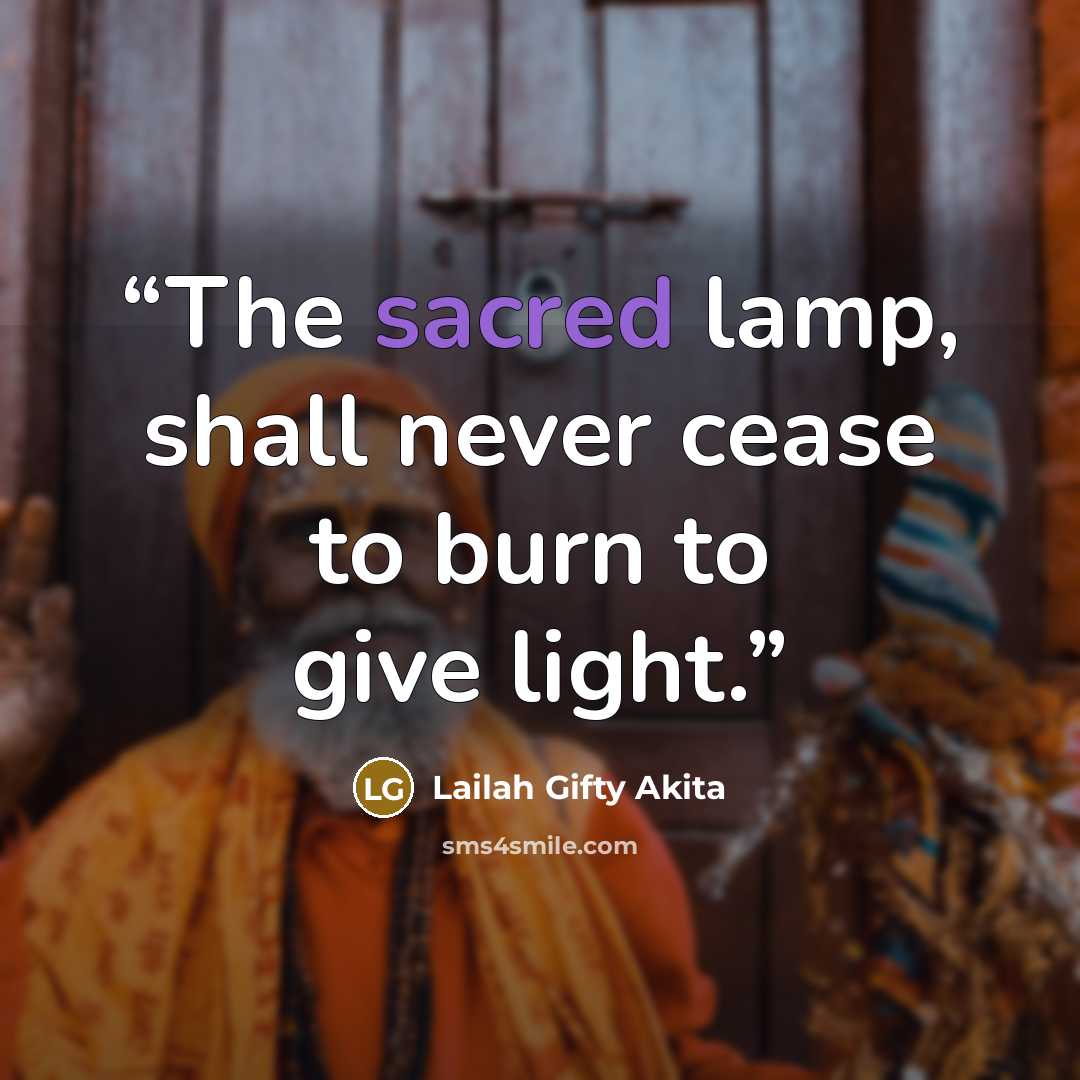“The sacred lamp, shall never cease to burn to give light.” quote by Lailah Gifty Akita