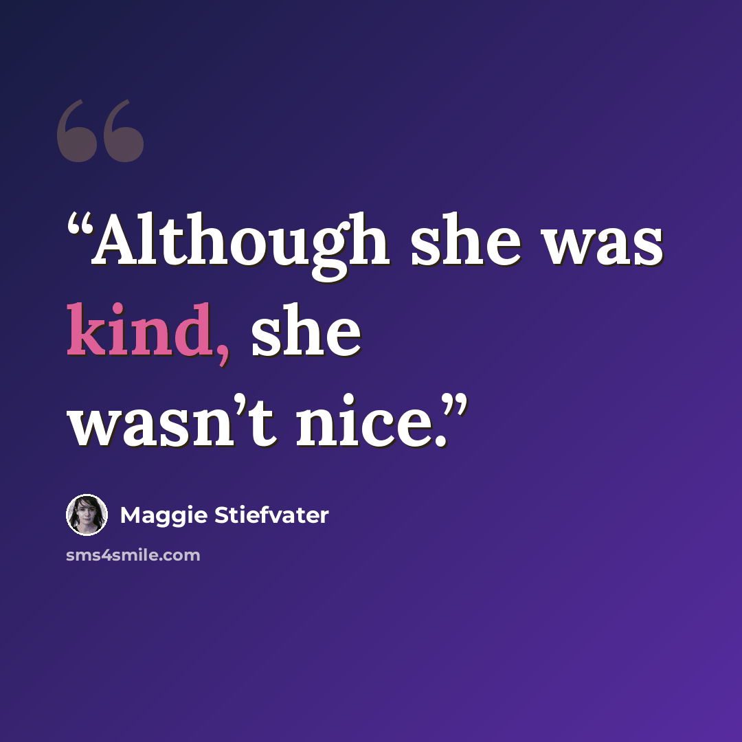 “Although she was kind, she wasn’t nice.” quote by Maggie Stiefvater