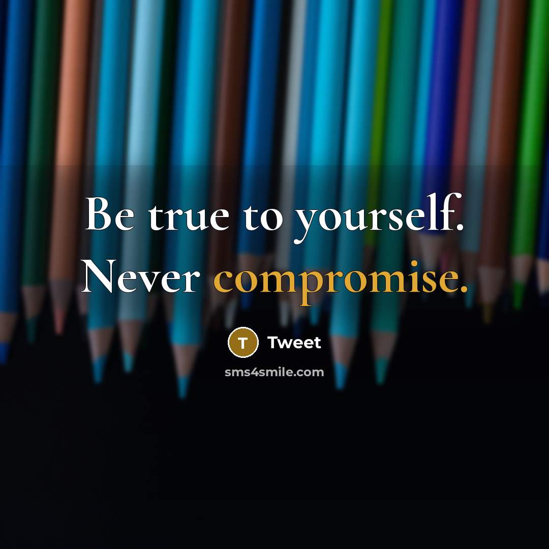 “Be true to yourself. Never compromise.” quote by Tweet