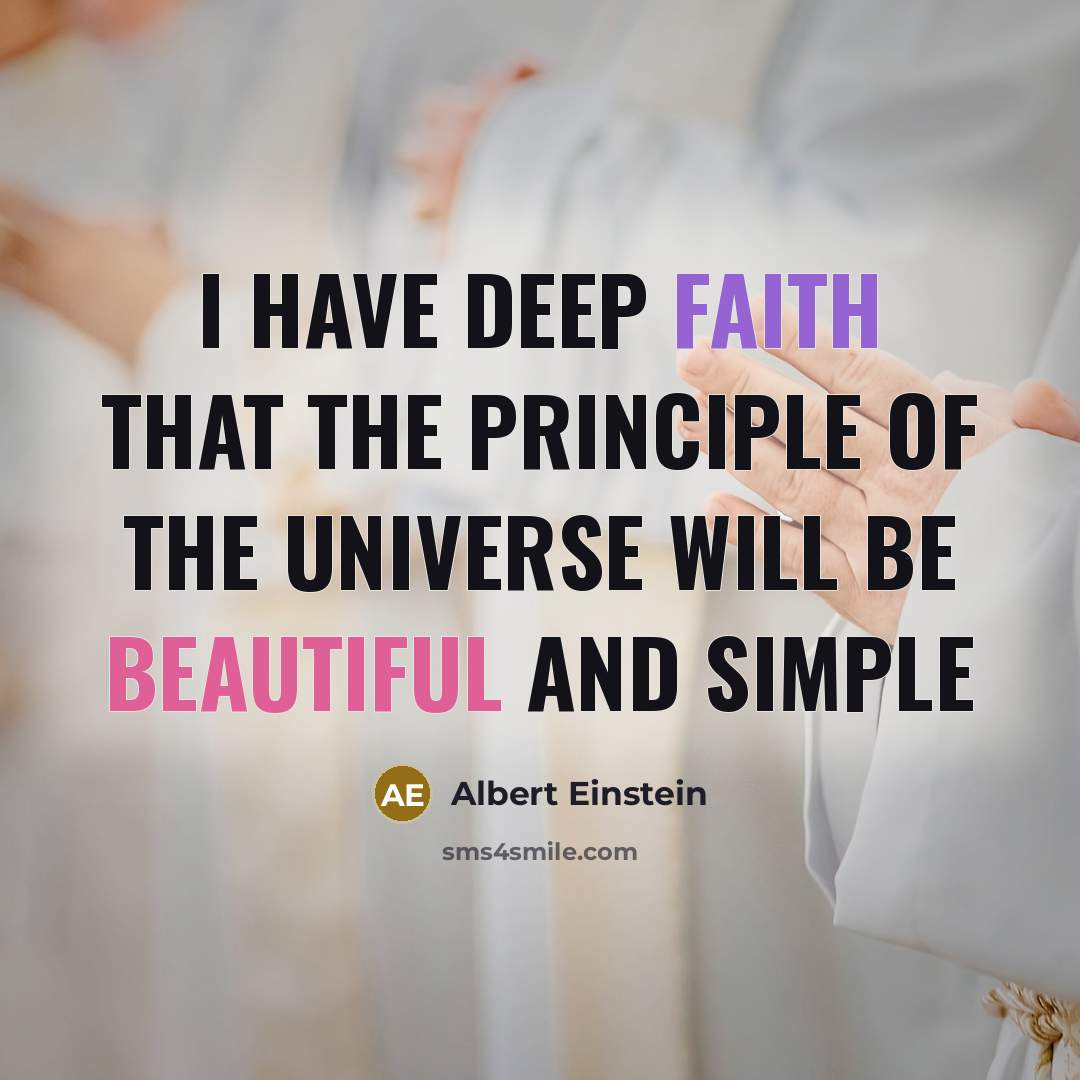 “I have deep faith that the principle of the universe will be beautiful and simple” quote by Albert Einstein